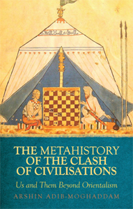 Arshin Adib-Moghaddam - The Metahistory of the Clash of Civilizations