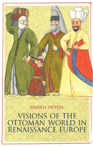 Andrei Pippidi - Visions of the Ottoman World in Renaissance Europe