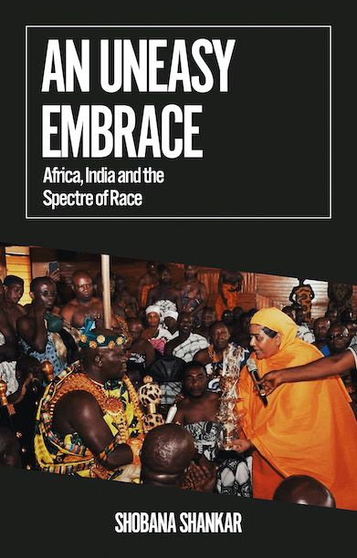 An Uneasy Embrace: Africa, India and the Spectre of
                    Race