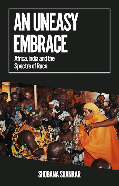 An Uneasy Embrace: Africa, India and the Spectre of
                    Race