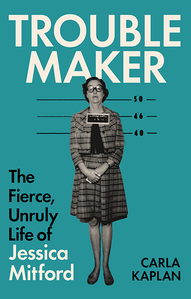 Cover image of Troublemaker showing the full size mugshot of middle-aged bespectacled Jessica Mitford against a teal background.